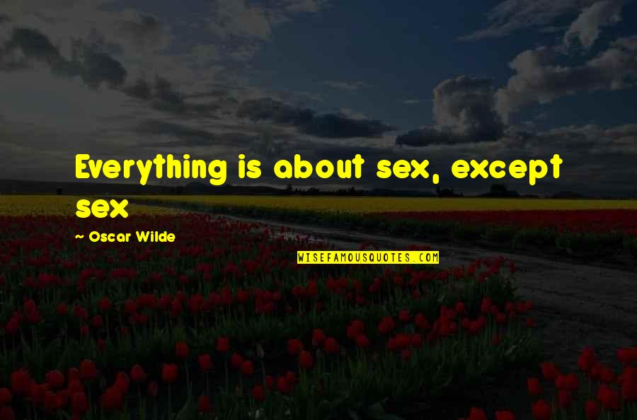 Rent Boy Quotes By Oscar Wilde: Everything is about sex, except sex