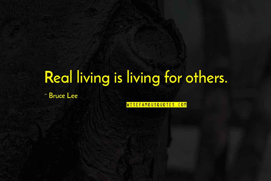 Rent Control Economics Quotes By Bruce Lee: Real living is living for others.