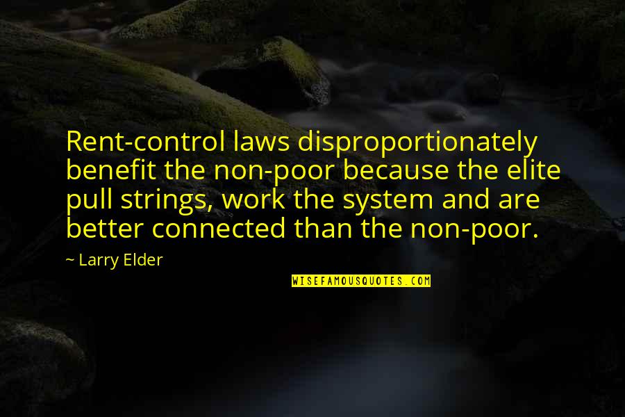 Rent Control Laws Quotes By Larry Elder: Rent-control laws disproportionately benefit the non-poor because the