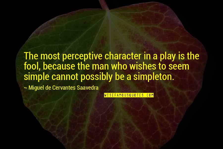 Rent Insurance Quotes By Miguel De Cervantes Saavedra: The most perceptive character in a play is