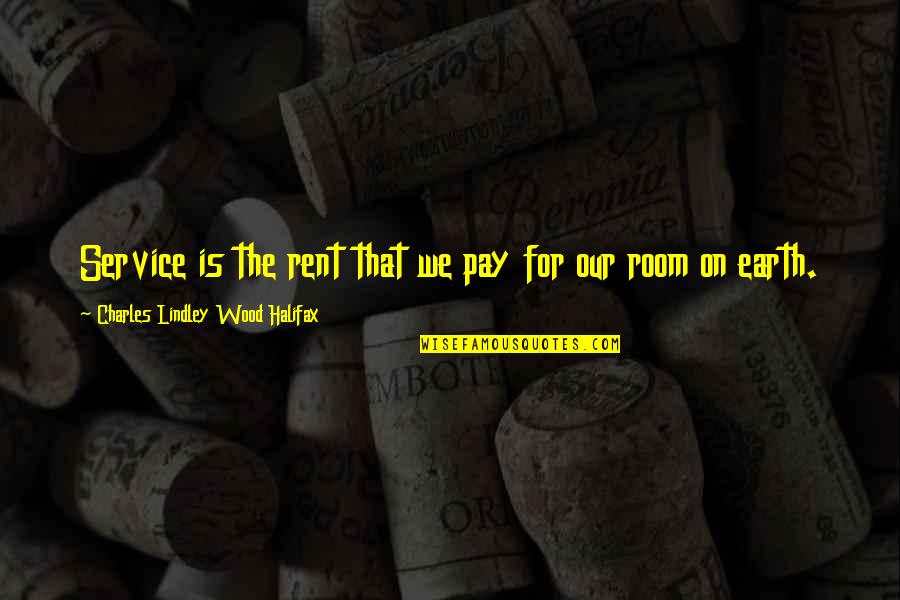 Rent Quotes By Charles Lindley Wood Halifax: Service is the rent that we pay for