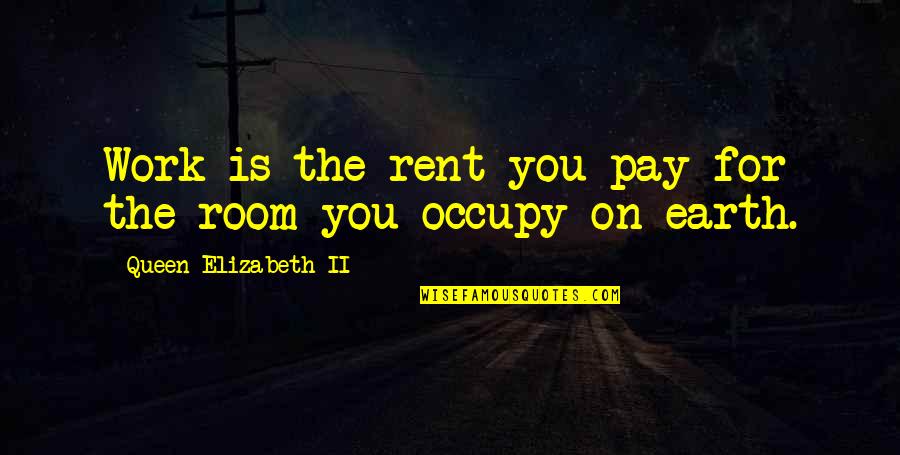 Rent Quotes By Queen Elizabeth II: Work is the rent you pay for the