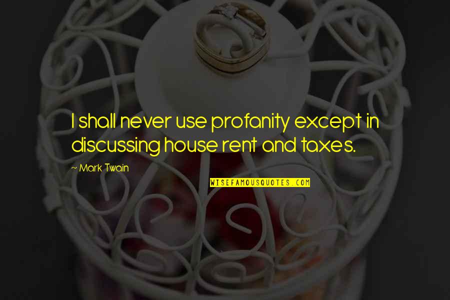 Rent To Own Quotes By Mark Twain: I shall never use profanity except in discussing