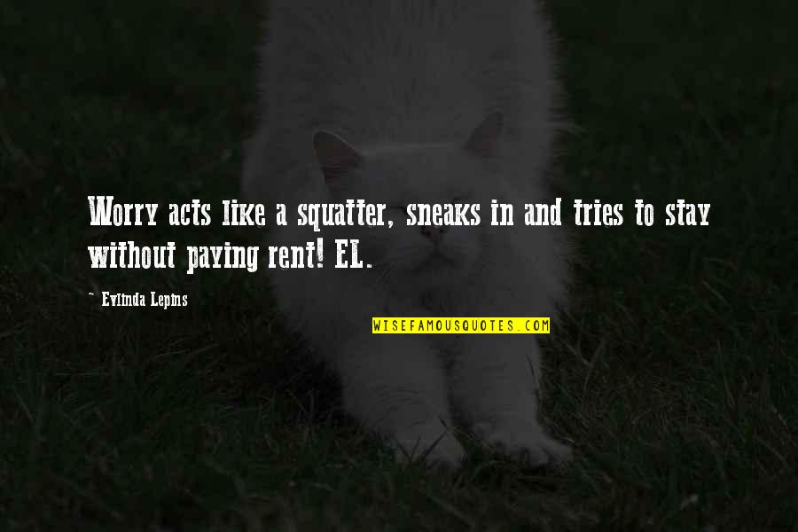 Rent To Quotes By Evlinda Lepins: Worry acts like a squatter, sneaks in and