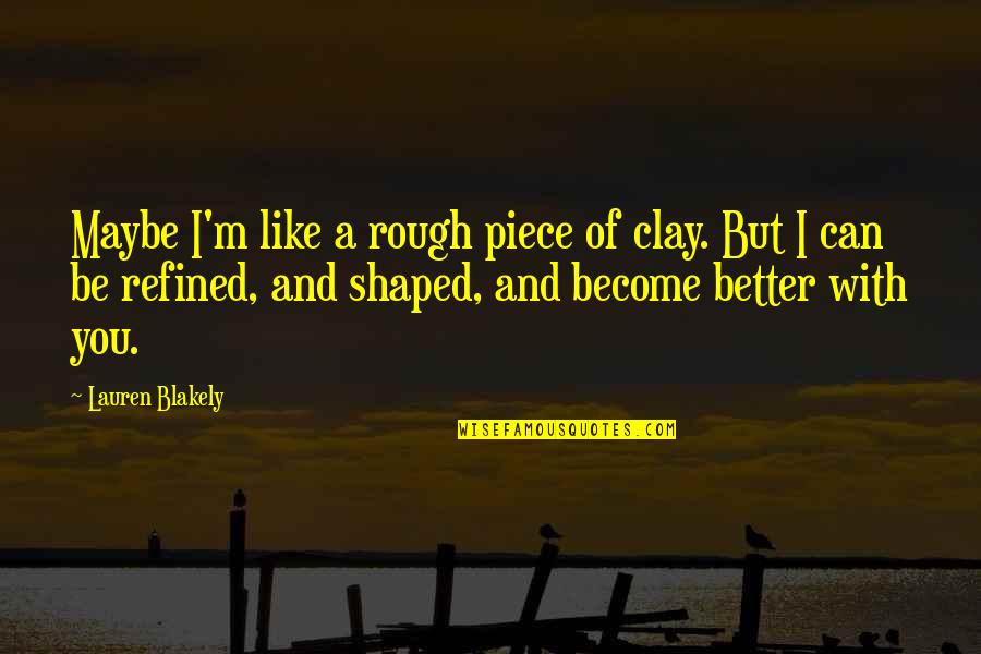 Rentabilidade Cdb Quotes By Lauren Blakely: Maybe I'm like a rough piece of clay. Rentabilidade Cdb Quotes By Lauren Blakely: Maybe I'm like a rough piece of clay.