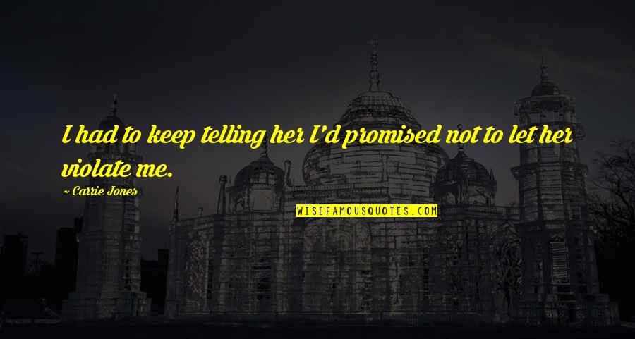 Rentacenter Quotes By Carrie Jones: I had to keep telling her I'd promised
