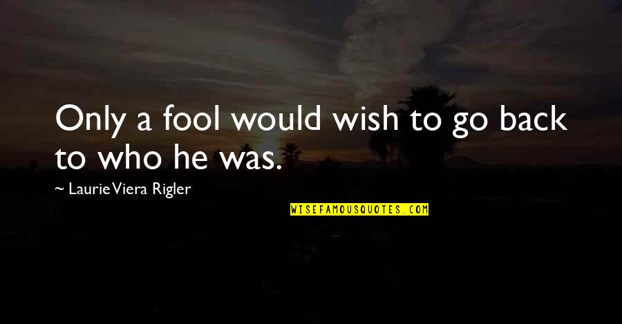 Rentachintala Temperature Quotes By Laurie Viera Rigler: Only a fool would wish to go back