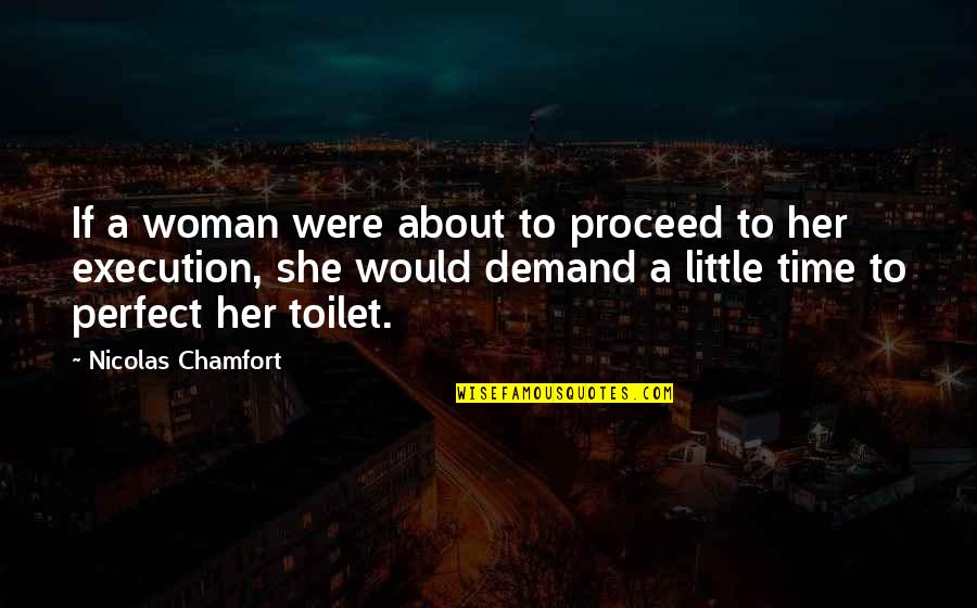 Rentachintala Temperature Quotes By Nicolas Chamfort: If a woman were about to proceed to