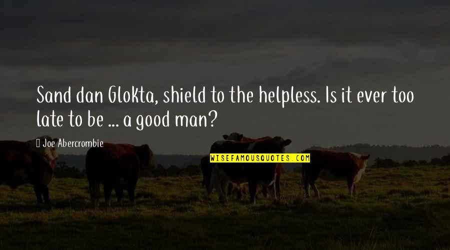 Rentaghost Memorable Quotes By Joe Abercrombie: Sand dan Glokta, shield to the helpless. Is