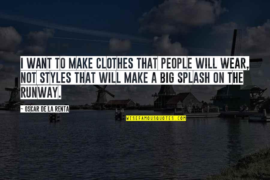 Renta's Quotes By Oscar De La Renta: I want to make clothes that people will