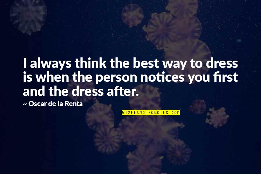 Renta's Quotes By Oscar De La Renta: I always think the best way to dress