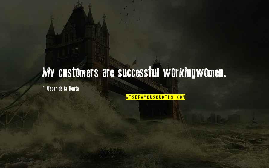 Renta's Quotes By Oscar De La Renta: My customers are successful workingwomen.