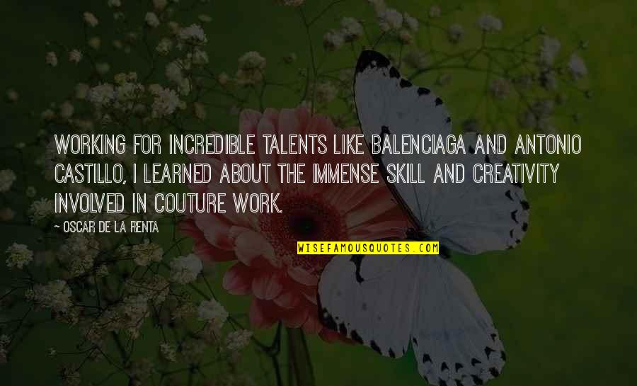 Renta's Quotes By Oscar De La Renta: Working for incredible talents like Balenciaga and Antonio
