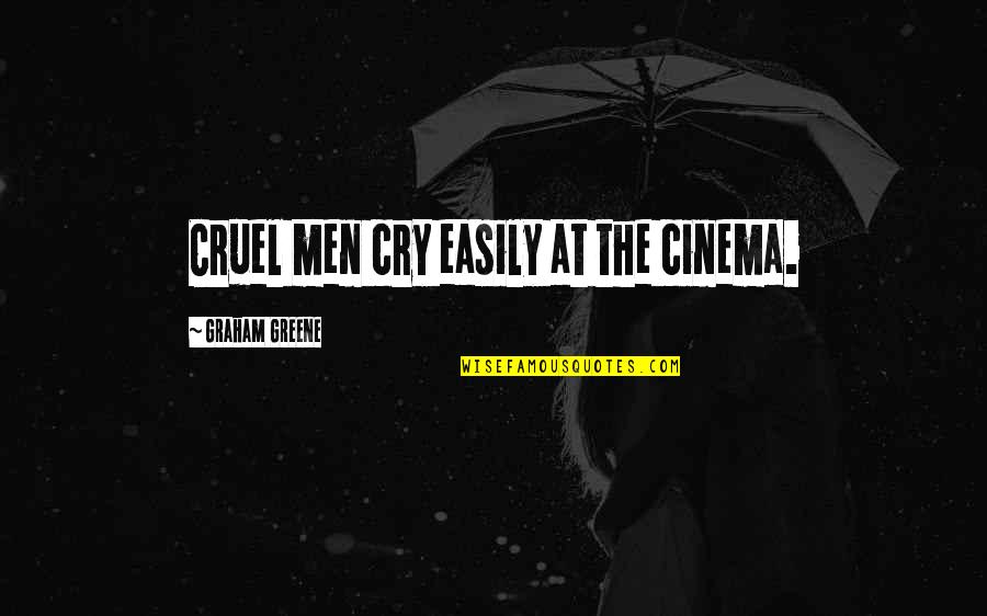 Rented House Insurance Quotes By Graham Greene: Cruel men cry easily at the cinema.