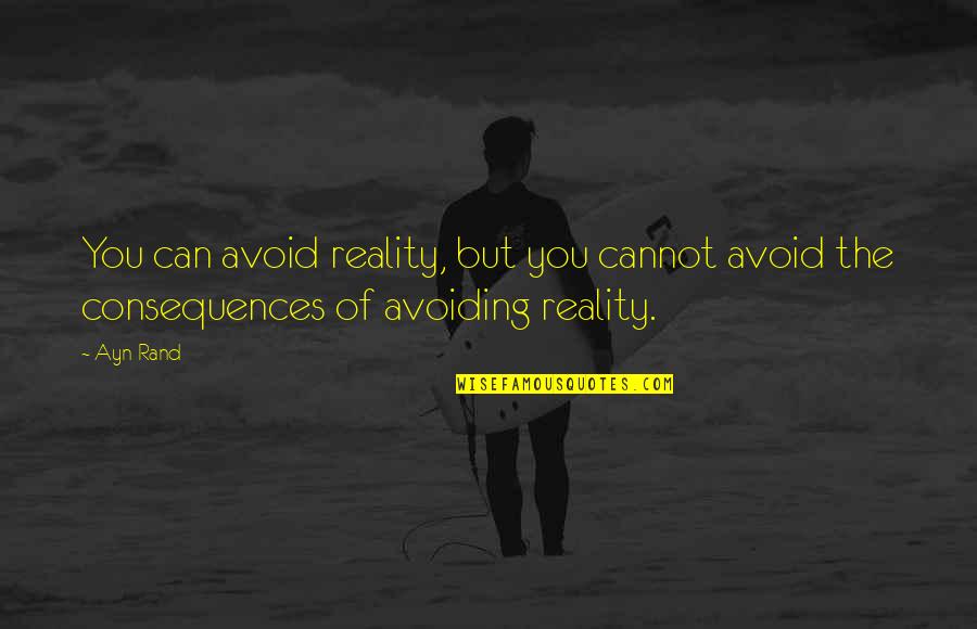 Rented Mule Quote Quotes By Ayn Rand: You can avoid reality, but you cannot avoid