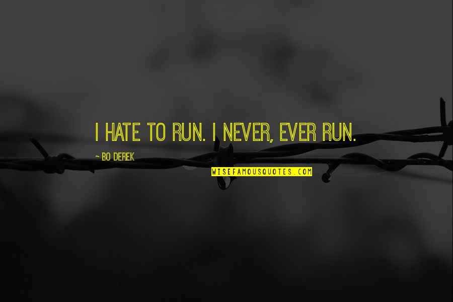Rented Property Quotes By Bo Derek: I hate to run. I never, ever run.