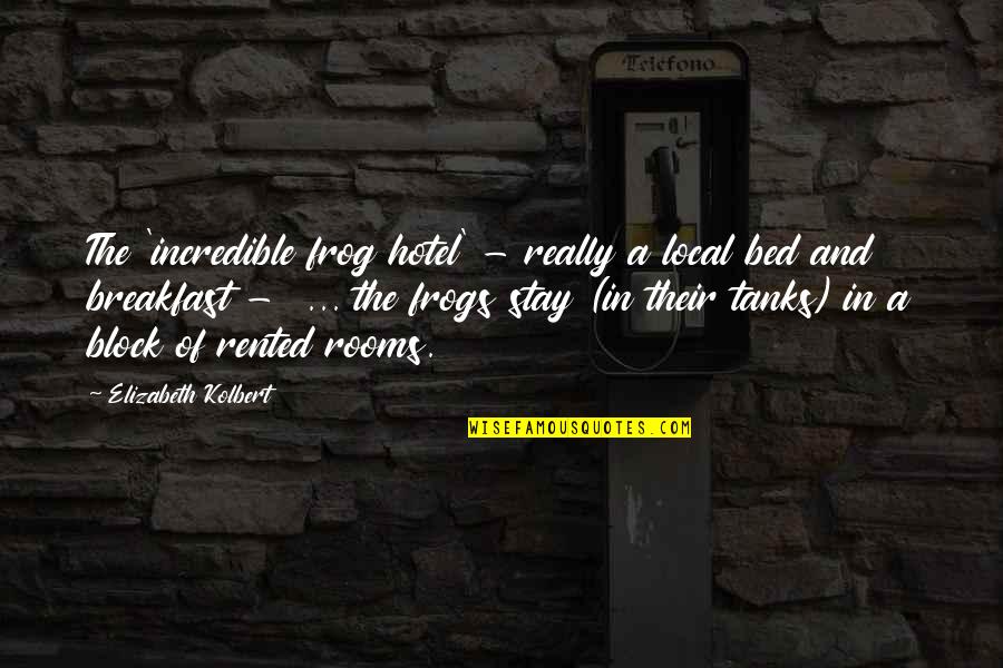 Rented Quotes By Elizabeth Kolbert: The 'incredible frog hotel' - really a local