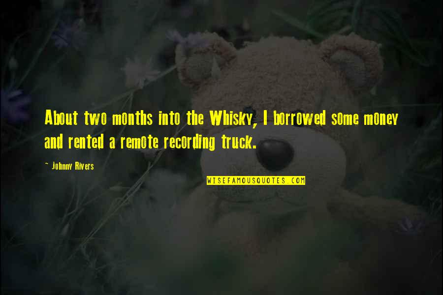 Rented Quotes By Johnny Rivers: About two months into the Whisky, I borrowed