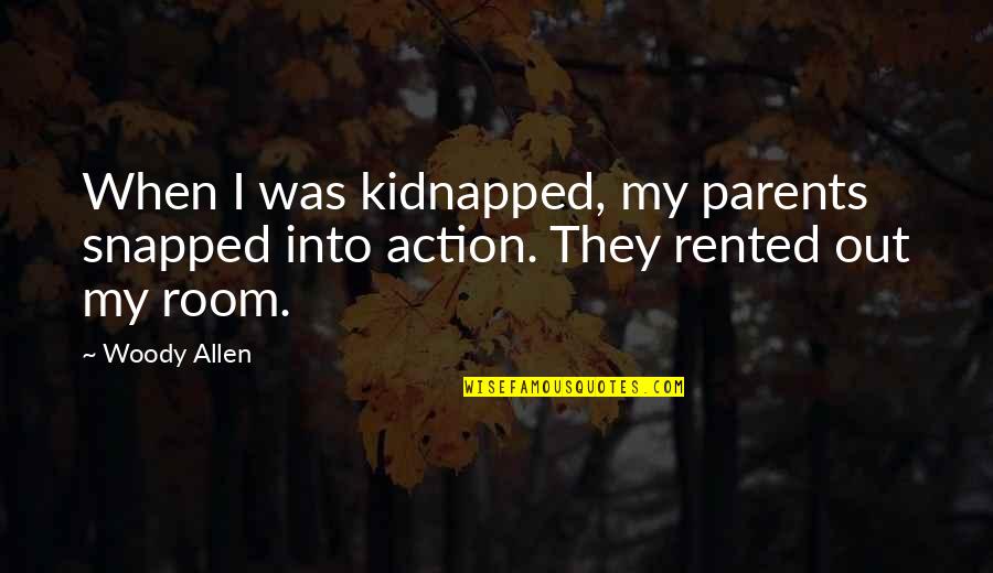 Rented Quotes By Woody Allen: When I was kidnapped, my parents snapped into