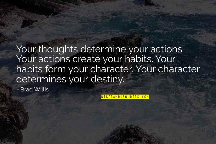 Rentfrow Avalin Quotes By Brad Willis: Your thoughts determine your actions. Your actions create