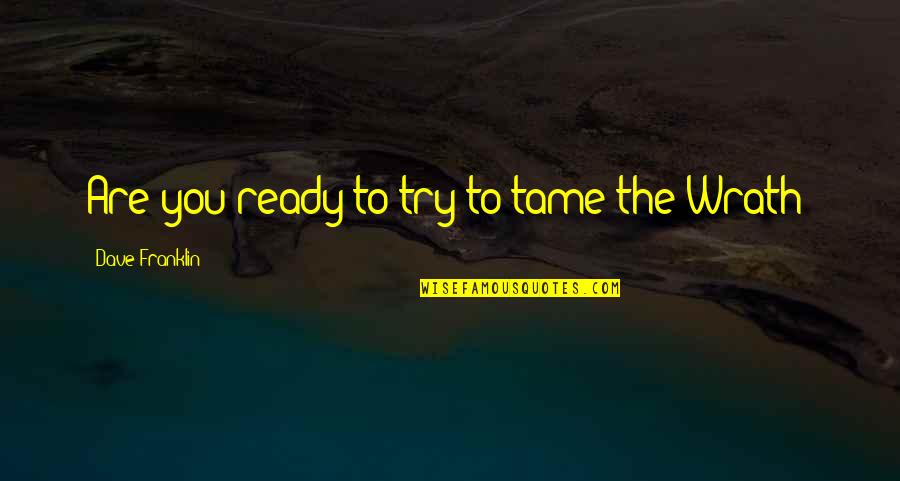 Rentier Quotes By Dave Franklin: Are you ready to try to tame the