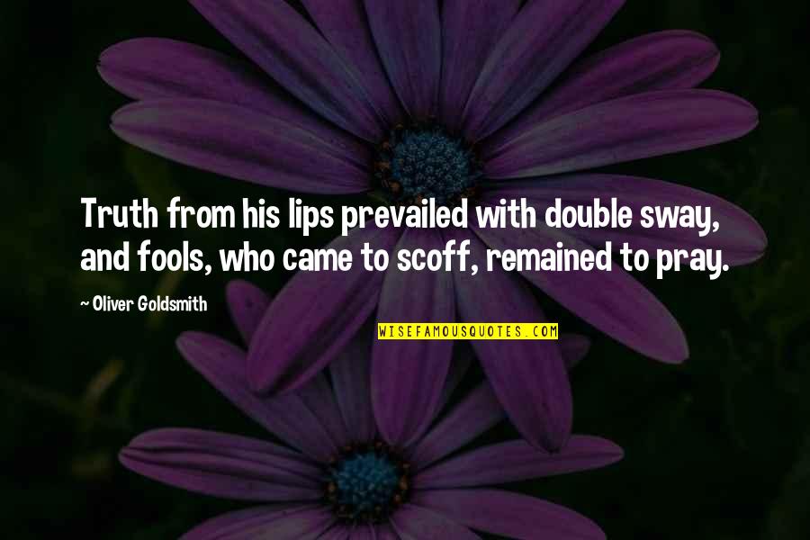 Rentier Quotes By Oliver Goldsmith: Truth from his lips prevailed with double sway,