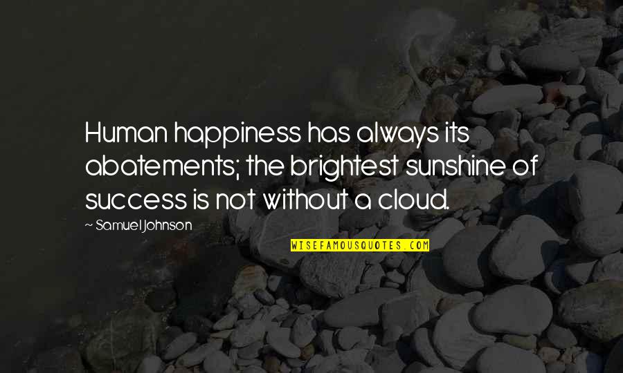 Rentier Quotes By Samuel Johnson: Human happiness has always its abatements; the brightest