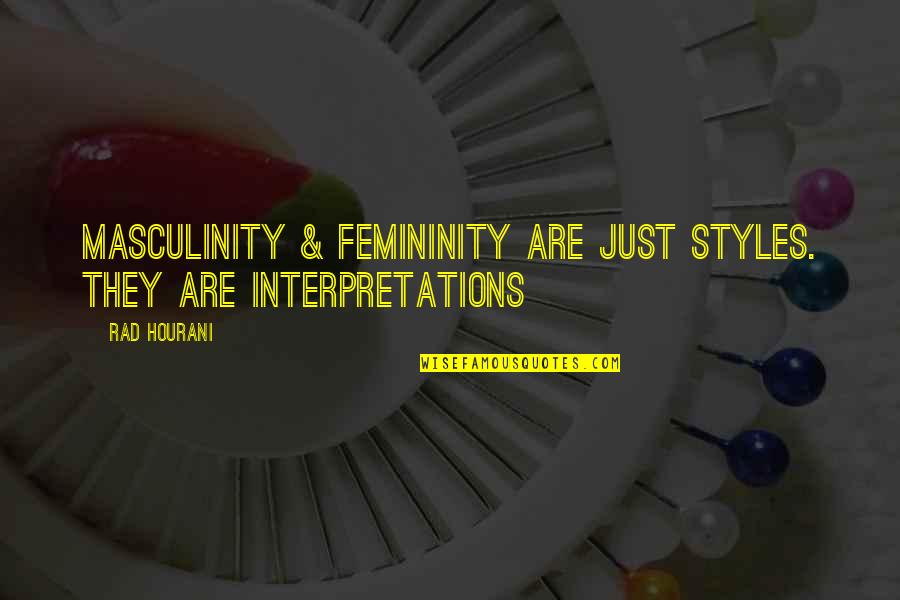 Rentiers Quotes By Rad Hourani: Masculinity & femininity are just styles. They are