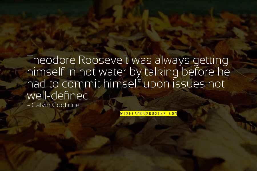 Rentmeester Assurance Quotes By Calvin Coolidge: Theodore Roosevelt was always getting himself in hot