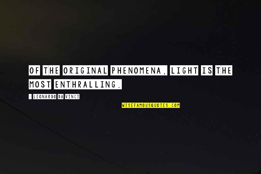 Rentmeestershoeve Quotes By Leonardo Da Vinci: Of the original phenomena, light is the most