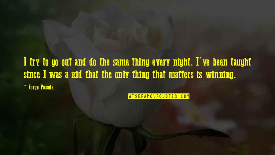 Rentrer Conjugation Quotes By Jorge Posada: I try to go out and do the