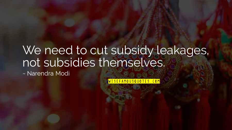 Rentrer Synonyme Quotes By Narendra Modi: We need to cut subsidy leakages, not subsidies