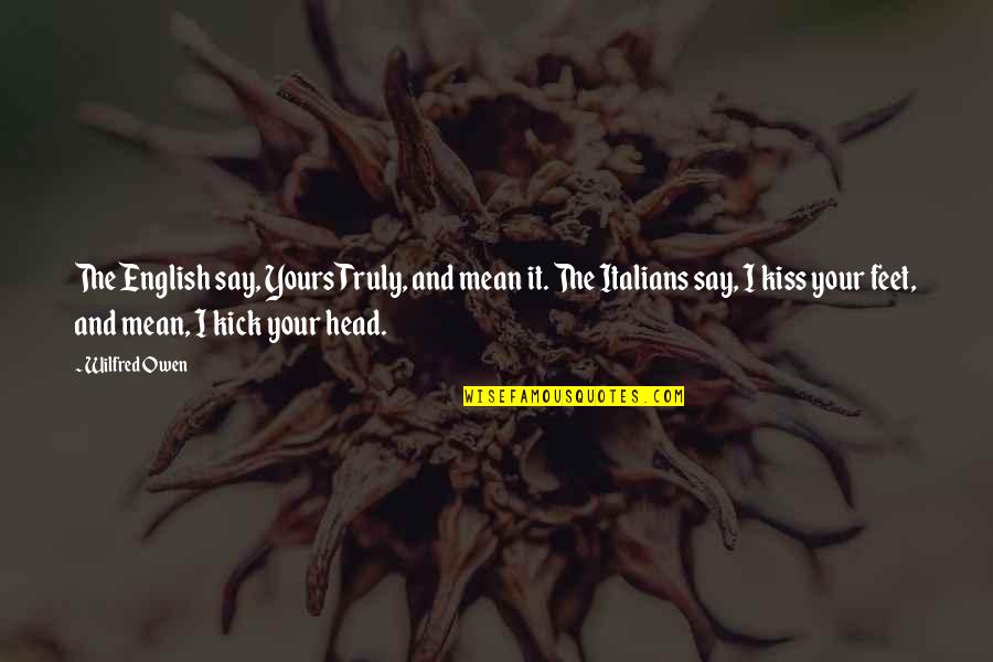 Rentrez Bien Quotes By Wilfred Owen: The English say, Yours Truly, and mean it. Rentrez Bien Quotes By Wilfred Owen: The English say, Yours Truly, and mean it.