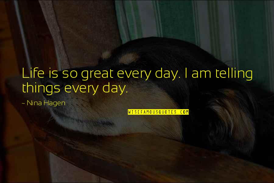 Rentrop Realty Quotes By Nina Hagen: Life is so great every day. I am