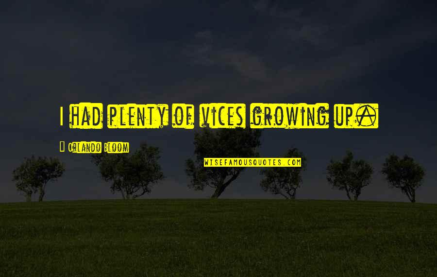 Rentrop Si Quotes By Orlando Bloom: I had plenty of vices growing up.