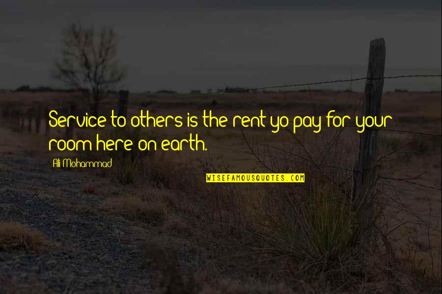 Rent's Quotes By Ali Mohammad: Service to others is the rent yo pay