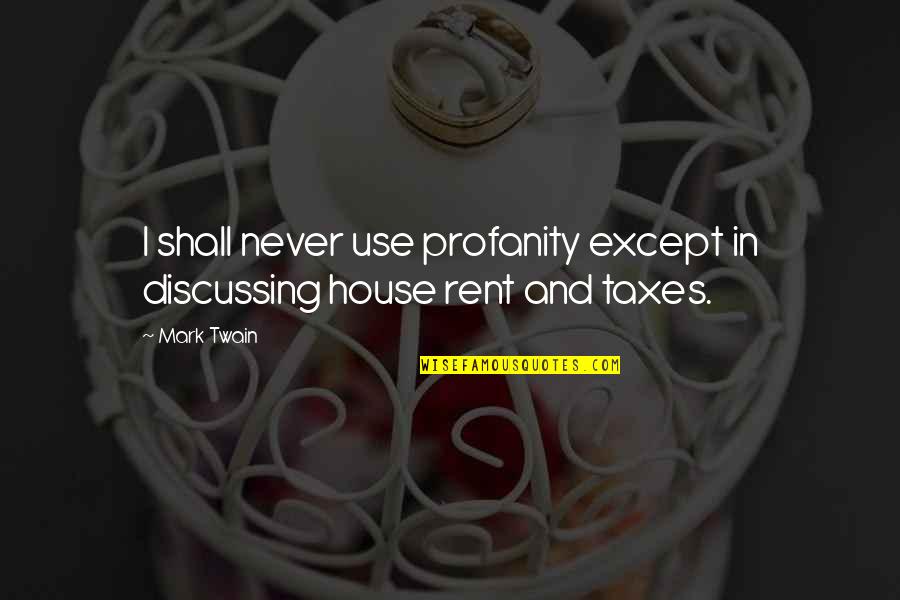 Rent's Quotes By Mark Twain: I shall never use profanity except in discussing