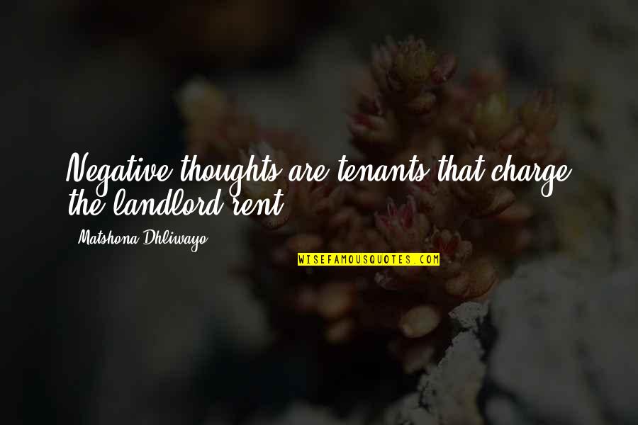 Rent's Quotes By Matshona Dhliwayo: Negative thoughts are tenants that charge the landlord