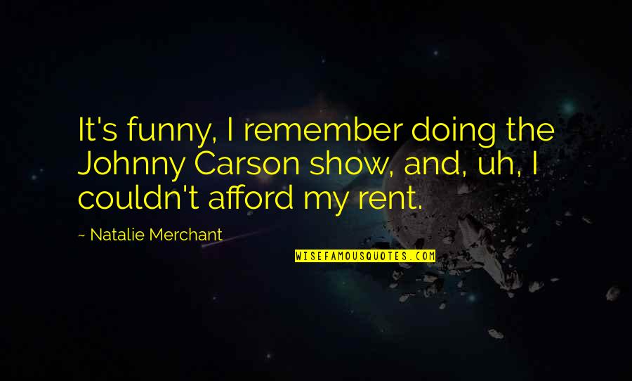 Rent's Quotes By Natalie Merchant: It's funny, I remember doing the Johnny Carson