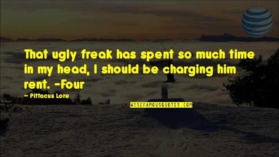 Rent's Quotes By Pittacus Lore: That ugly freak has spent so much time