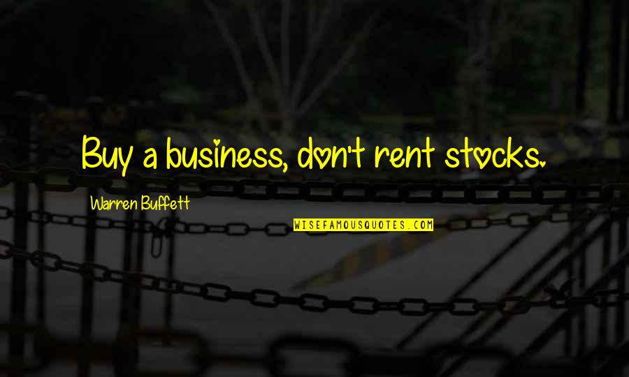 Rent's Quotes By Warren Buffett: Buy a business, don't rent stocks.