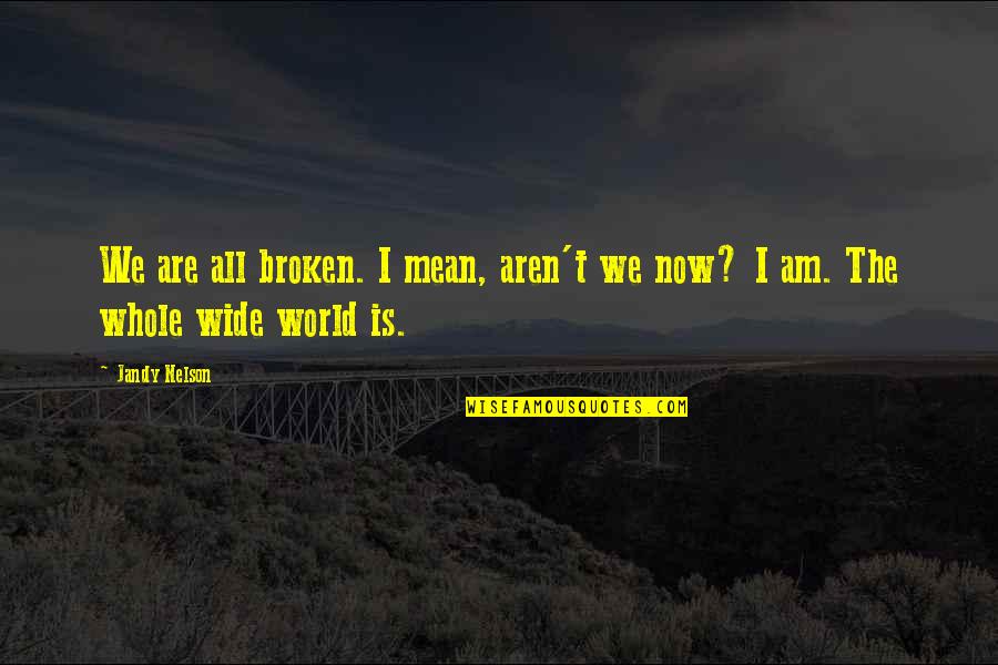 Rentschler Field Quotes By Jandy Nelson: We are all broken. I mean, aren't we