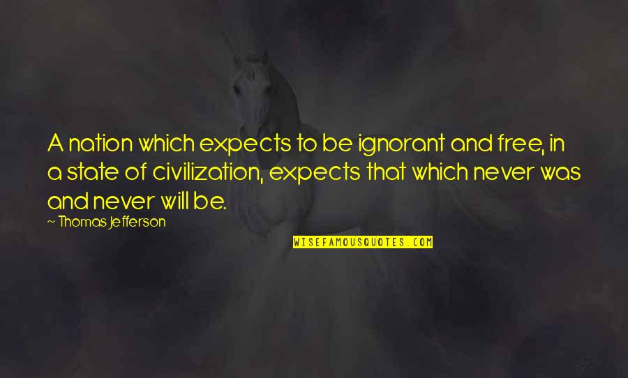 Rentschler Field Quotes By Thomas Jefferson: A nation which expects to be ignorant and Rentschler Field Quotes By Thomas Jefferson: A nation which expects to be ignorant and