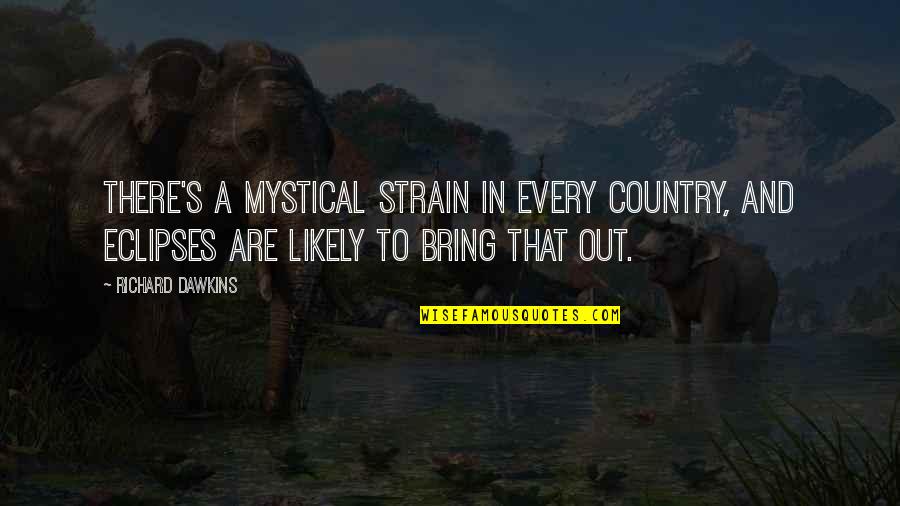 Renuentes Quotes By Richard Dawkins: There's a mystical strain in every country, and