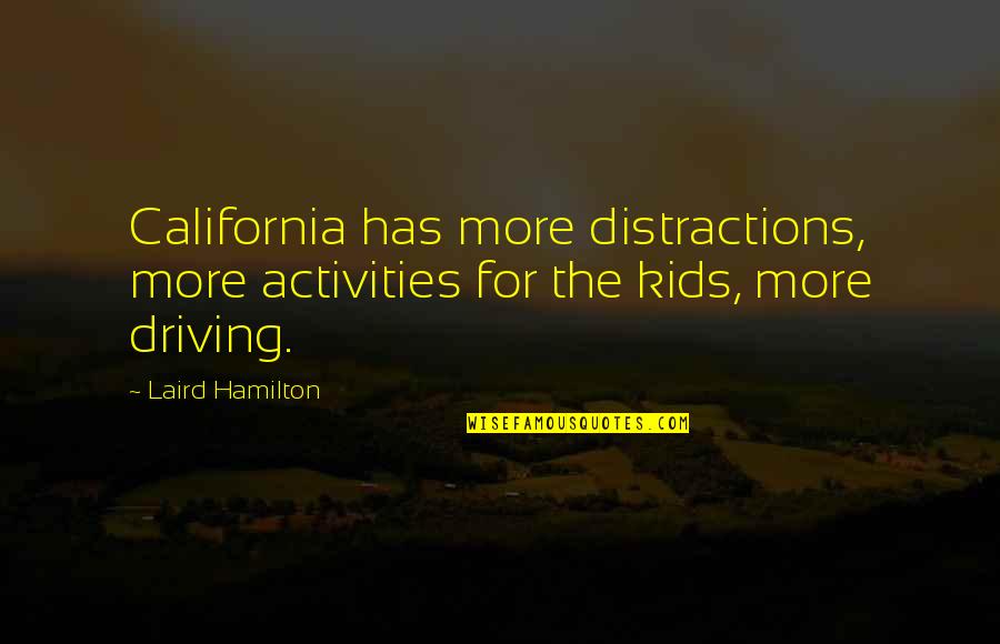 Renuka Kavitha Quotes By Laird Hamilton: California has more distractions, more activities for the