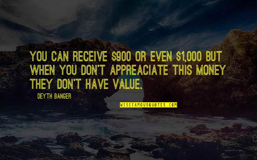 Renumbering Quotes By Deyth Banger: You can receive $900 or even $1,000 but