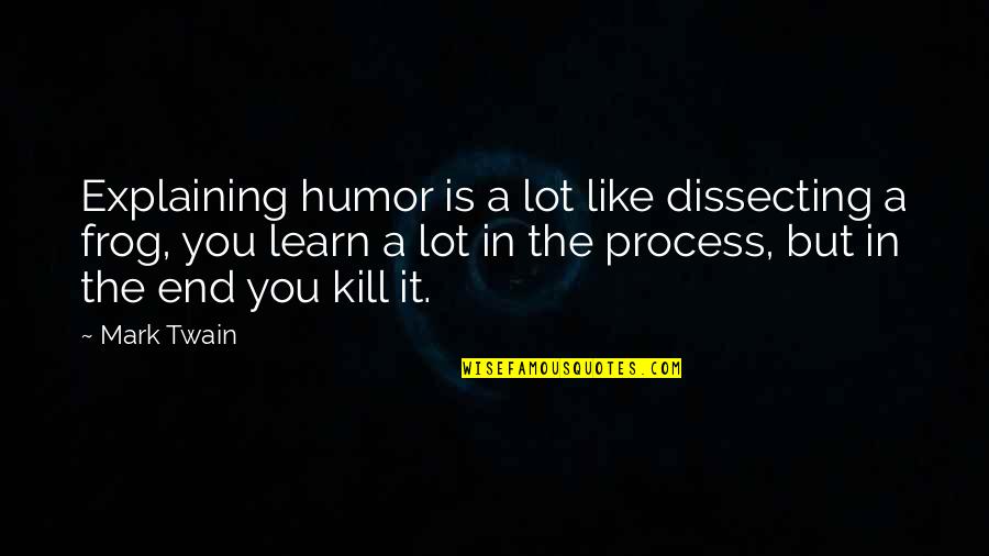 Renunciacion Javier Solis Quotes By Mark Twain: Explaining humor is a lot like dissecting a Renunciacion Javier Solis Quotes By Mark Twain: Explaining humor is a lot like dissecting a