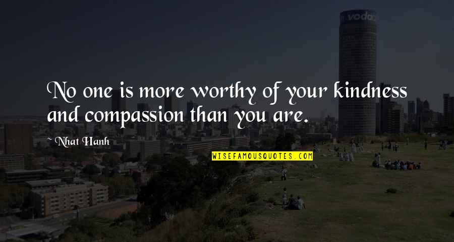 Renunciacion Javier Solis Quotes By Nhat Hanh: No one is more worthy of your kindness