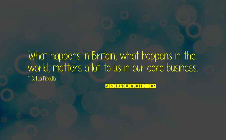 Renunciacion Javier Solis Quotes By Satya Nadella: What happens in Britain, what happens in the Renunciacion Javier Solis Quotes By Satya Nadella: What happens in Britain, what happens in the