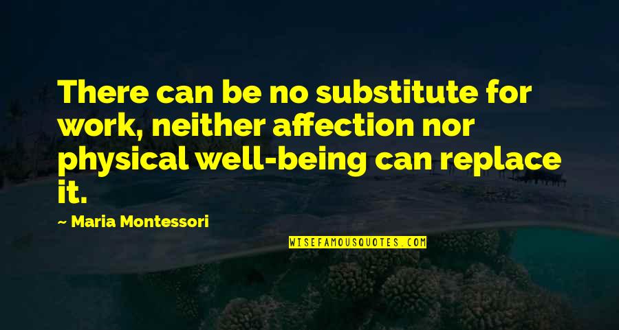 Renunciar A En Quotes By Maria Montessori: There can be no substitute for work, neither Renunciar A En Quotes By Maria Montessori: There can be no substitute for work, neither